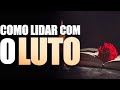 COMO LIDAR COM O LUTO? - Lamartine Posella