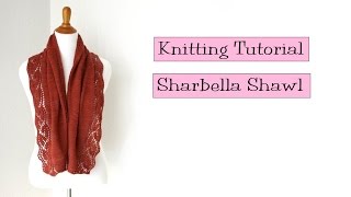 Knitting Tutorial   Sharbella Shawl