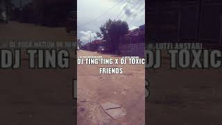 DJ TING TING X DJ TOXIC FRIENDS || DJ YOGA NATION 08 REMIX || LUTHFI ANSYARI