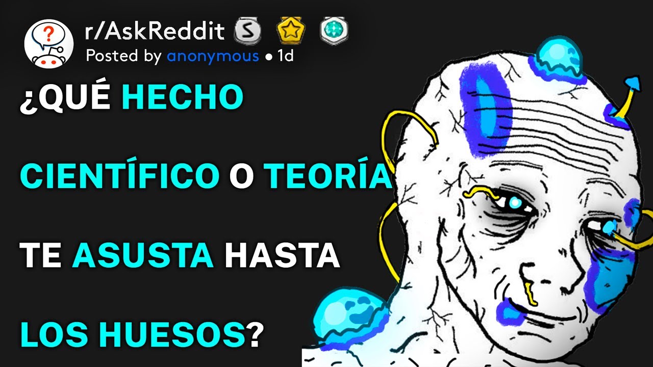¿Qué hecho científico o teoría te asusta hasta los huesos? (r/AskReddit Español)