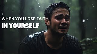 WHEN YOU LOSE FAITH IN YOURSELF - Motivational Speech