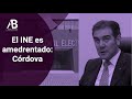 El INE es amedrentado: Córdova