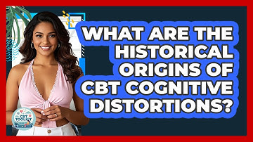 What Are The Historical Origins Of CBT Cognitive Distortions? - CBT Toolkit
