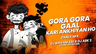 GORA GORA GAAL KARI ANKHIYAN HO || DANCE MIX || DJ SHIVAM 330 X DJ ABK 2 || DJ DWIVEDI RETURN