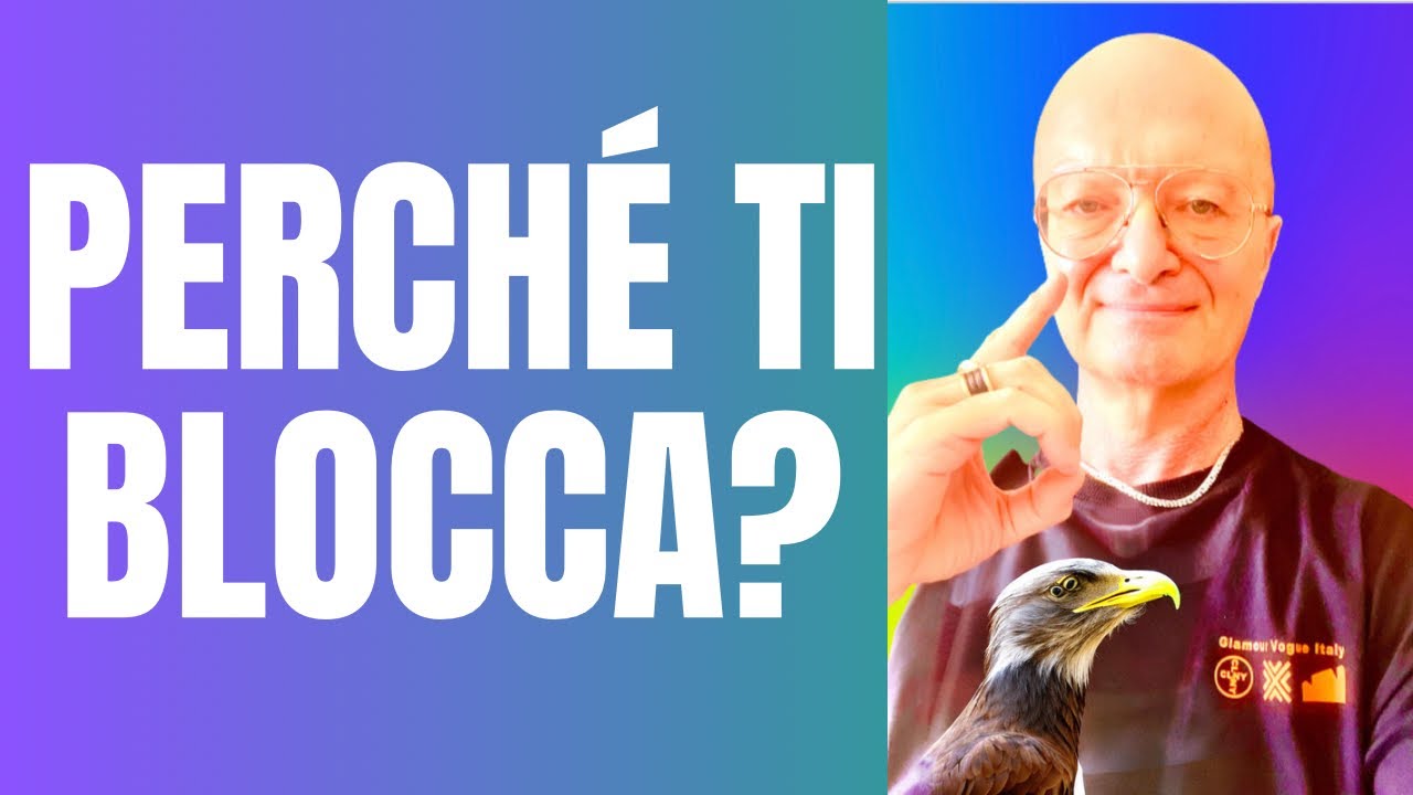PERCHÉ TI BLOCCA?