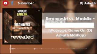 Ibranovski vs. Maddix - Woozy vs. Game On (DJ Arkath Mashup)