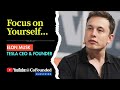 FOCUS ON YOURSELF - Top Motivational Speech || SpaceX &amp; Tesla CEO &amp; Founder Elon Musk