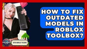 How To Fix Outdated Models In Roblox Toolbox? - Open World Tycoons