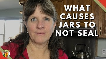 What Causes Jars to Not Seal.  part 1