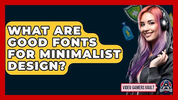 What Are Good Fonts For Minimalist Design? - Video Gamers Vault