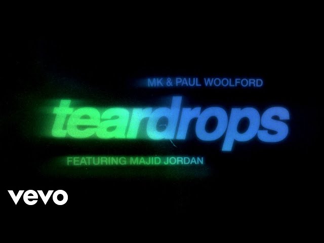 MK, Paul Woolford, Majid Jordan - Teardrops