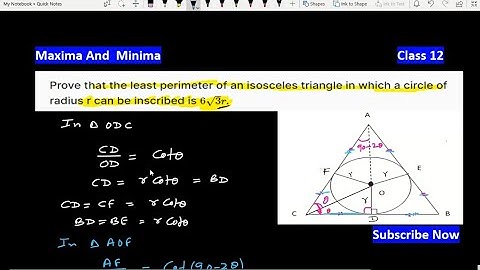 Prove that the least perimeter of an isosceles triangle in which circle of radius r | Maxima Minima