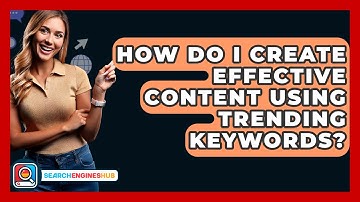 How Do I Create Effective Content Using Trending Keywords? - SearchEnginesHub.com
