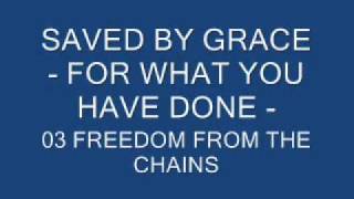Watch Saved By Grace Freedom From The Chains video