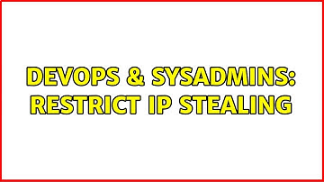 DevOps & SysAdmins: restrict ip stealing (2 Solutions!!)