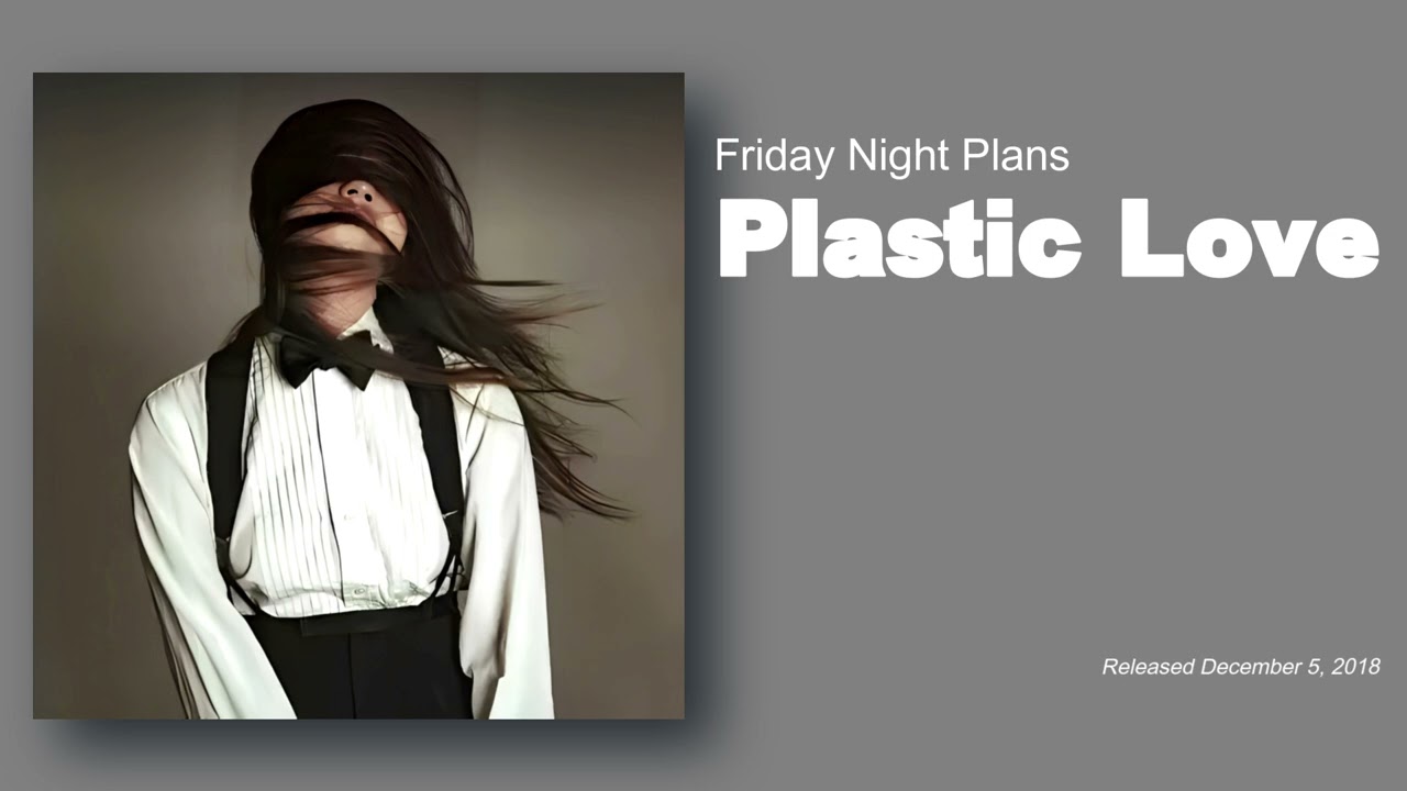 洋楽 Friday Night Plans - Plastic Love Plastic Love プラスチック・ラブ Friday Night Plans - YouTube
