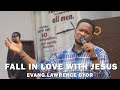 Fall in love with jesus  evang lawrence oyor
