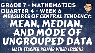 MEAN, MEDIAN, AND MODE OF UNGROUPED DATA  | MATH 7 | QUARTER 4 - WEEK 6
