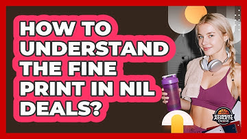 How To Understand The Fine Print In NIL Deals?
