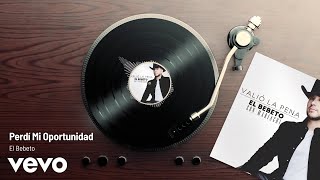 El Bebeto - Perdí Mi Oportunidad (Audio)