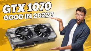 How Good is the GTX 1070 in 2022??? Benchmarks and Undervolting