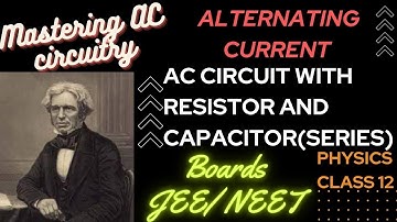 Mastering AC Circuitry ⚙️🔌| AC Circuit with capacitor and resistor in series| Class12 board NEET JEE