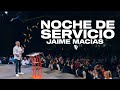 Noche de Servicio con Jaime Macias