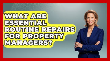 What Are Essential Routine Repairs For Property Managers? - Mastering Property Management