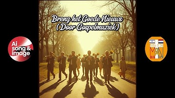 Breng het Goede Nieuws (Door Gospelmuziek) - AI Music Video