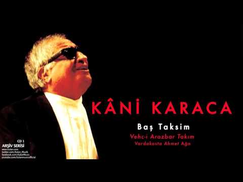 Kâni Karaca - Baş Taksim Vehc-i Arazbar Takım [ Arşiv Serisi © 1999 Kalan Müzik ]