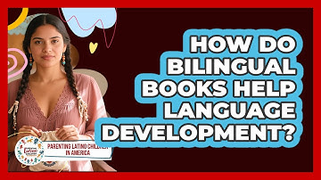 How Do Bilingual Books Help Language Development?