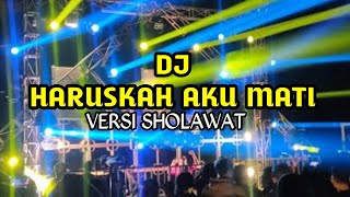 DJ.HARUSKAH AKU MATI VERSI SHOLAWAT SLOW BASS