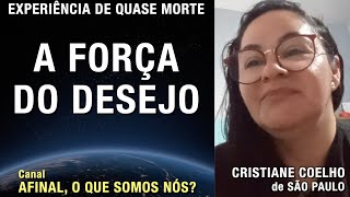 A força do desejo - EQM de Cristiane Coelho | Experiência de Quase Morte | NDE