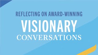 Reflecting on Award-Winning Visionary Conversations