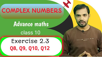 complex numbers class 10 advance maths lesson 2 ex 2.3 Q8, Q9, Q10, Q12