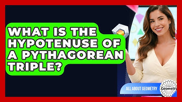 What Is The Hypotenuse Of A Pythagorean Triple? - All About Geometry