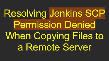 Resolving Jenkins SCP Permission Denied When Copying Files to a Remote Server