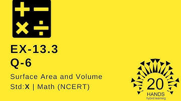 NCERT Maths Class 10 | Ch-13 Surface Area and Volume | Textual Solutions | Ex. 13.3 Q.6