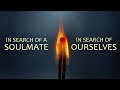 In Search of a Soulmate - In Search of Ourselves