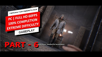 TERMINATOR RESISTANCE 100% Walkthrough Part 6 (1080p PC Extreme Difficulty) - No Commentary