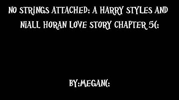 No Strings Attached: A Harry Styles And Niall Horan Love Story Chapter 5
