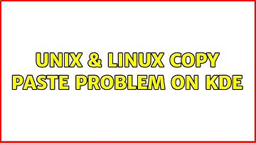 Unix & Linux: Copy paste problem on KDE (2 Solutions!!)