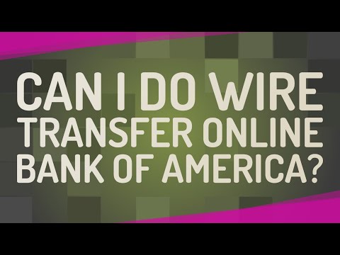 Can I Do Wire Transfer Online Bank Of America?