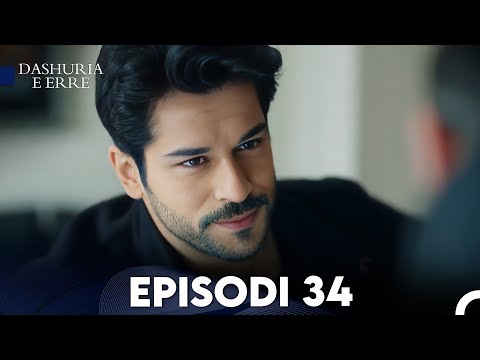 Dashuria e Erret Episodi 34 (FULL HD)