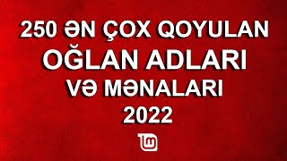 250 ən çox qoyulan oğlan adları və mənaları 2022 - OĞLAN ADLARI - AZƏRBAYCAN