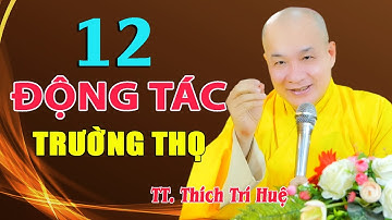 Kéo Dài TUỔI THỌ nhờ 12 ĐỘNG TÁC này mỗi ngày *Cả đời Không Lo Bệnh Tật - Thầy Thích Trí Huệ