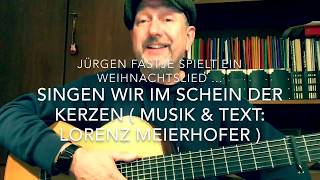 Singen wir im Schein der Kerzen ( Musik & Text: Lorenz Meierhofer ), Weihnachtslied hier v. J.F. ! chords