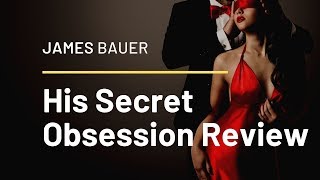 His Secret Obsession Review - DON'T BUY IT Until You Watch This!