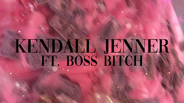 Kendall Jenner ft. Boss Bitch
