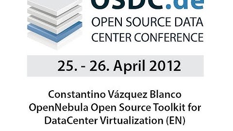 OSDC 2012 | Constantino Vázques: OpenNebula Open Source Toolkit for DataCenter Virtualization (EN)